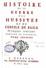 Histoire de La Guerre Des Hussites Et Du Concile de Basle