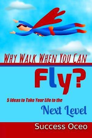 Why Walk When You Can Fly?