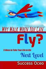 Why Walk When You Can Fly?