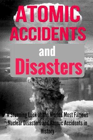 Atomic Accidents and Disasters