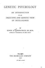 Genetic Psychology, an Introduction to an Objective and Genetic View of Intelligence