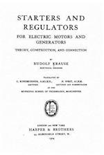 Starters and Regulators for Electric Motors and Generators, Theory, Construction, and Connection