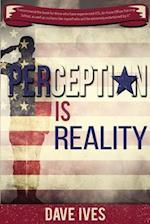 Perception Is Reality