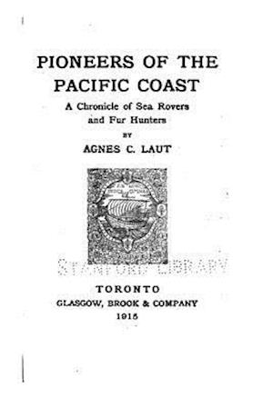 Pioneers of the Pacific Coast, a Chronicle of Sea Rovers and Fur Hunters