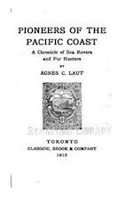 Pioneers of the Pacific Coast, a Chronicle of Sea Rovers and Fur Hunters