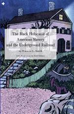 The Black Holocaust of American Slavery and the Underground Railroad