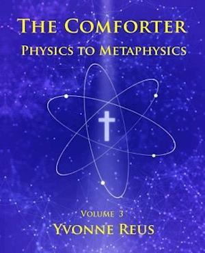 The Comforter Physics to Metaphysics