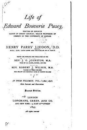 Life of Edward Bouverie Pusey, Doctor of Divinity, Canon of Christ Church