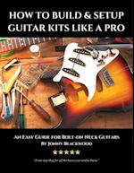 How to Build & Setup Guitar Kits Like a Pro
