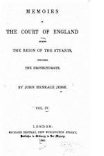 Memoirs of the Court of England During the Reign of the Stuarts, Including the Protectorate - Vol. IV