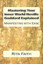 Mastering Your Inner World Neville Goddard Explained: Manifesting with Ease 