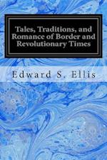 Tales, Traditions, and Romance of Border and Revolutionary Times