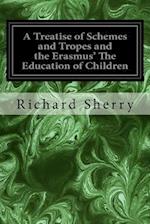 A Treatise of Schemes and Tropes and the Erasmus' the Education of Children