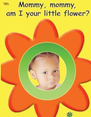 Mommy, Mommy, Am I Your Little Flower?