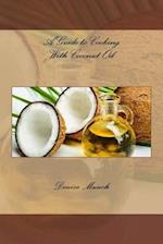 A Guide to Cooking with Coconut Oil