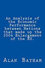 An Analysis of the Economic Performance Between Nations That Made Up the 2004 Enlargement of the Eu.