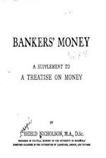 Bankers' Money, a Supplement to a Treatise on Money