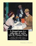 A Changed Man;is a Collection of Twelve Tales by Thomas Hardy