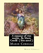 A Romance of Two Worlds, by Marie Corelli ( First Novel )