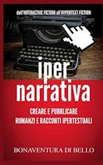 Iper-Narrativa - Creare e Pubblicare Romanzi e Racconti Ipertestuali