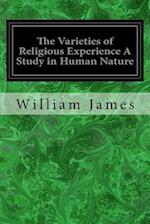 The Varieties of Religious Experience a Study in Human Nature