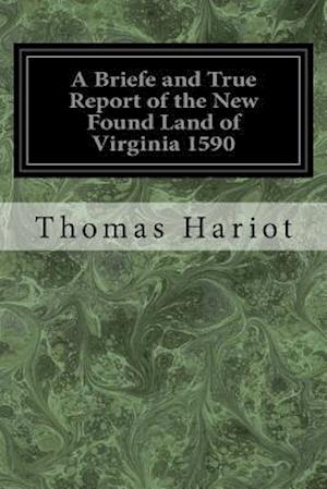 A Briefe and True Report of the New Found Land of Virginia 1590