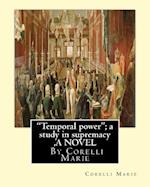 Temporal Power; A Study in Supremacy, by Corelli Marie a Novel