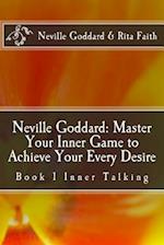Neville Goddard: Master Your Inner Game to Achieve Your Every Desire: Book 1 Inner Talking 