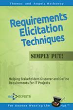 Requirements Elicitation Techniques - Simply Put!: Helping Stakeholders Discover and Define Requirements for IT Projects 