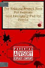 The Writing Prompt Book for Awesome (and Awesomely F'Ed-Up) People