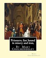 Prisoners, Fast Bound in Misery and Iron, by Mary Cholmondeley