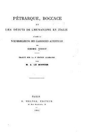 Pétrarque, Boccace Et Les Débuts de l'Humanisme En Italie