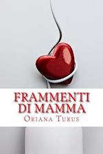 Frammenti Di Mamma - Racconti, Filastrocche E Lettere Di Una Mamma Qualunque