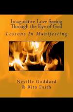 Imaginative Love Seeing Through the Eye of God: Lessons in Manifesting 