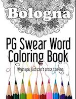 Bologna ~ PG Swear Word Coloring Book: Less Offensive Curse Word Coloring Book Filled with 30 Designs, 8.5 x 11 format. 