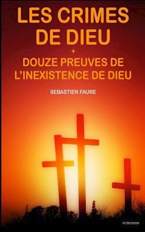 Les Crimes de Dieu, Suivi de Douze Preuves de l'Inexistence de Dieu