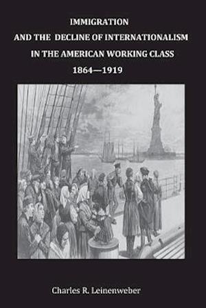 Immigration and the Decline of Internationalism in the American Working Class