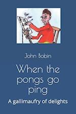 When the pongs go ping: A gallimaufry of delights 