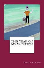 This Year on My Vacation