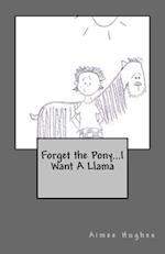 Forget the Pony...I Want a Llama