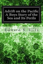 Adrift on the Pacific a Boys Story of the Sea and Its Perils
