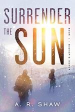 Surrender The Sun: A Post Apocalyptic Dystopian Thriller 