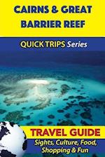 Cairns & Great Barrier Reef Travel Guide (Quick Trips Series)