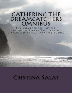 Gathering The Dreamcatchers Omnibus: The Companion Novels: Living In Secret/The Skin of Water/Esoterica/Paradise Found