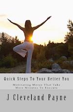 Quick Steps To Your Better You: Motivating Moves That Take Mere Minutes To Execute 