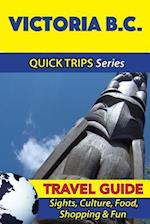 Victoria B.C. Travel Guide (Quick Trips Series)