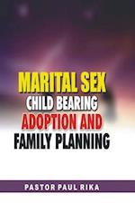 Marital Sex, Child Bearing, Adoption and Family Planning.