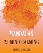Mandalas 25 Mind Calming