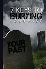 7 Keys to Burying Your Past