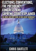 Elections, Conventions, the Presidency, Congress, and Supreme Court Explained